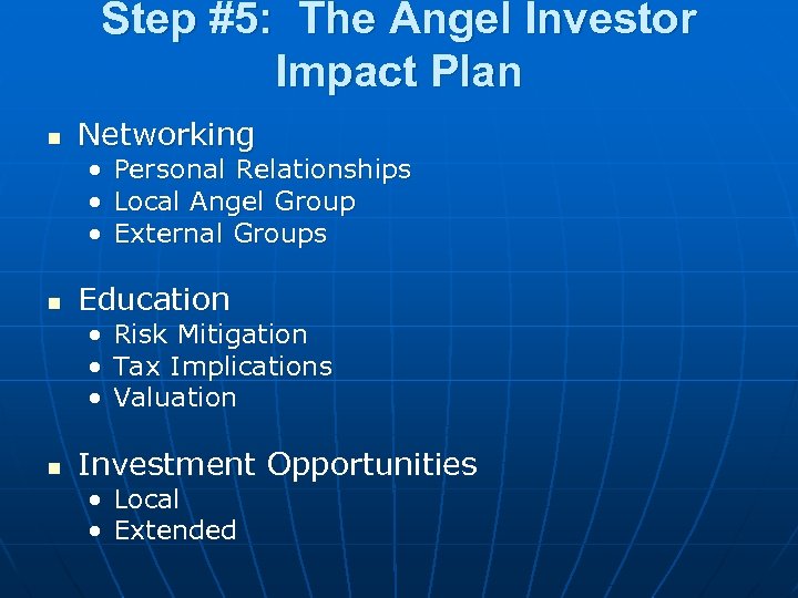 Step #5: The Angel Investor Impact Plan n Networking • Personal Relationships • Local