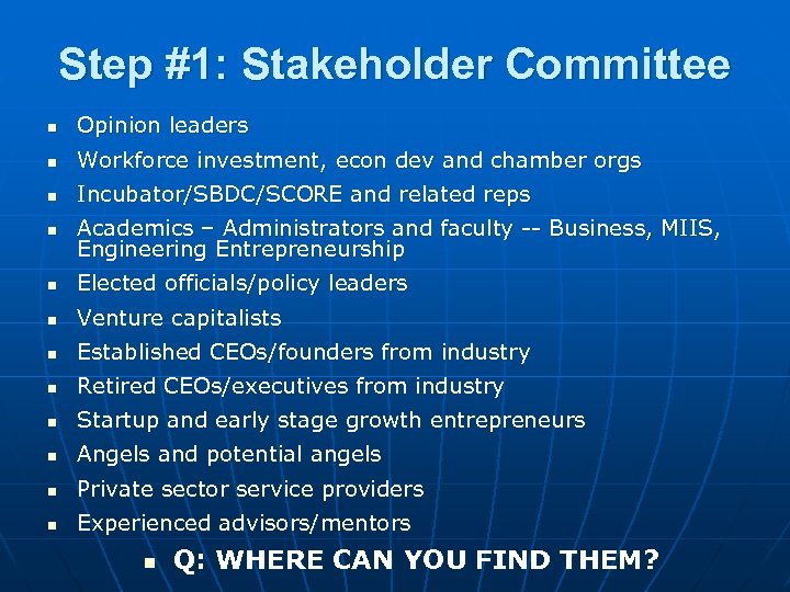 Step #1: Stakeholder Committee n Opinion leaders n Workforce investment, econ dev and chamber