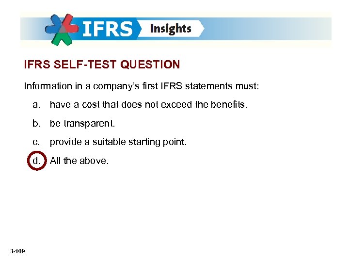 IFRS SELF-TEST QUESTION Information in a company’s first IFRS statements must: a. have a