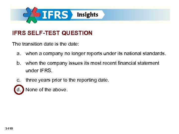 IFRS SELF-TEST QUESTION The transition date is the date: a. when a company no