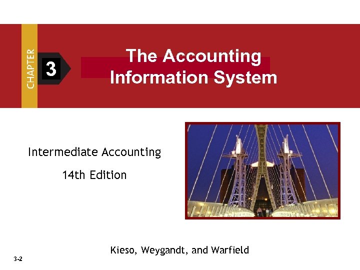 3 The Accounting Information System Intermediate Accounting 14 th Edition 3 -2 Kieso, Weygandt,