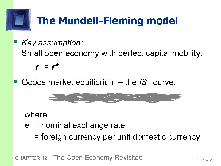 The Mundell-Fleming model § Key assumption: Small open economy with perfect capital mobility. r