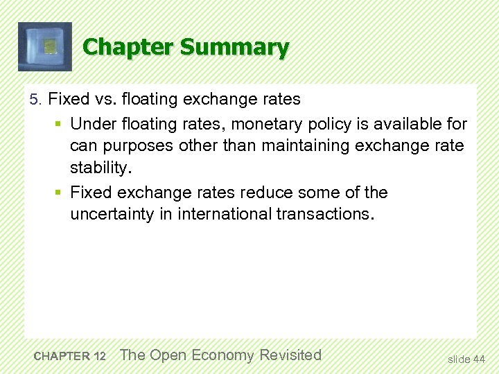 Chapter Summary 5. Fixed vs. floating exchange rates § Under floating rates, monetary policy