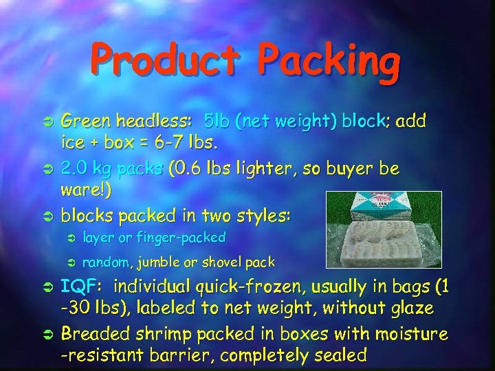 Product Packing Ü Ü Ü Green headless: 5 lb (net weight) block; add ice