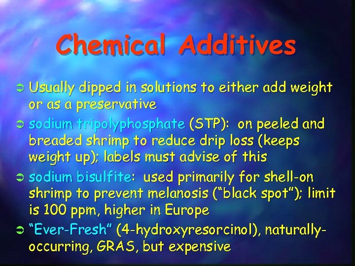 Chemical Additives Usually dipped in solutions to either add weight or as a preservative