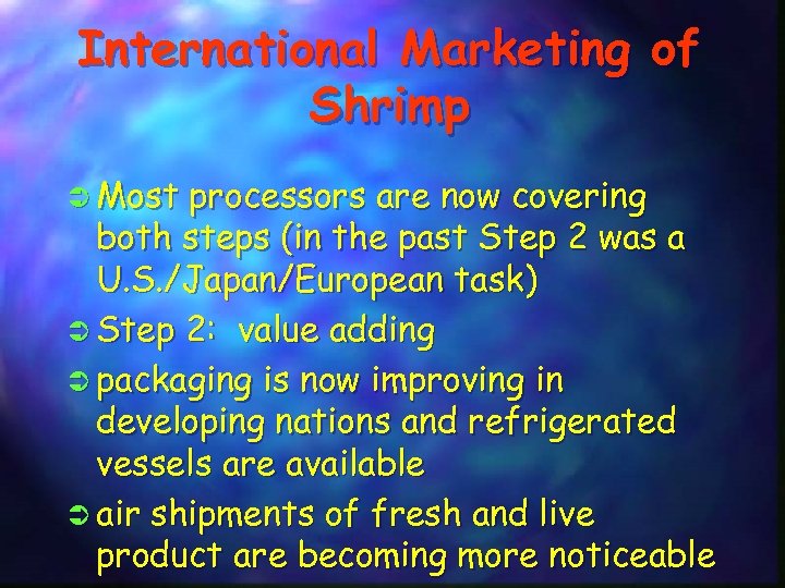 International Marketing of Shrimp Ü Most processors are now covering both steps (in the