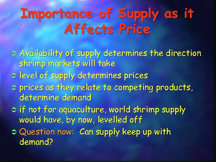 Importance of Supply as it Affects Price Availability of supply determines the direction shrimp