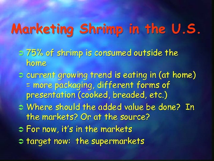 Marketing Shrimp in the U. S. 75% of shrimp is consumed outside the home