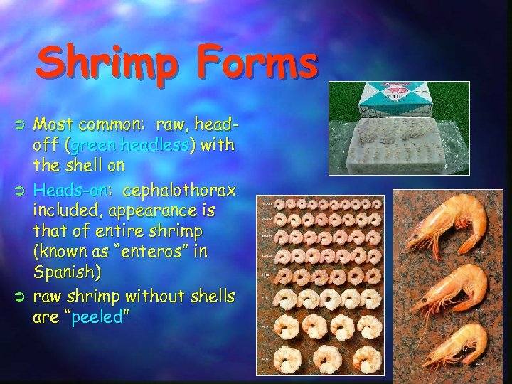 Shrimp Forms Ü Ü Ü Most common: raw, headoff (green headless) with the shell