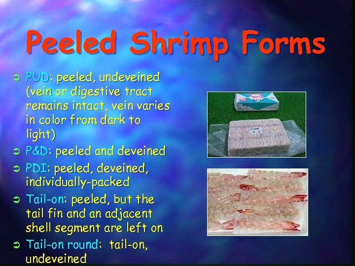 Peeled Shrimp Forms Ü Ü Ü PUD: peeled, undeveined (vein or digestive tract remains