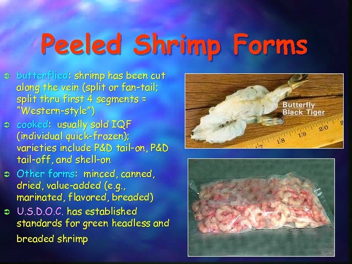 Peeled Shrimp Forms Ü Ü butterflied: shrimp has been cut along the vein (split