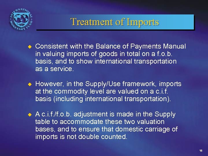 Treatment of Imports u Consistent with the Balance of Payments Manual in valuing imports