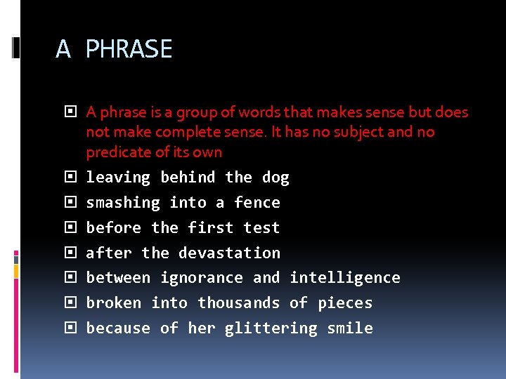 A PHRASE A phrase is a group of words that makes sense but does