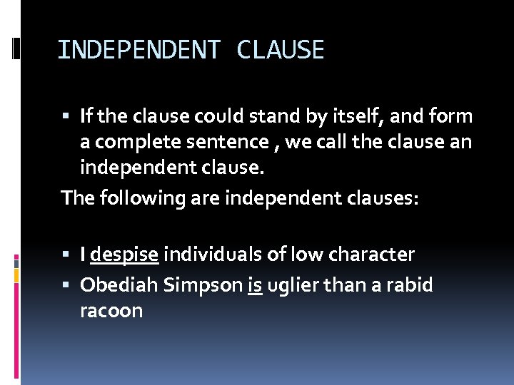 INDEPENDENT CLAUSE If the clause could stand by itself, and form a complete sentence