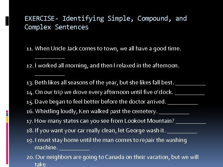 EXERCISE- Identifying Simple, Compound, and Complex Sentences 11. When Uncle Jack comes to town,