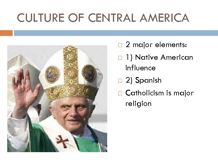 CULTURE OF CENTRAL AMERICA 2 major elements: 1) Native American influence 2) Spanish Catholicism