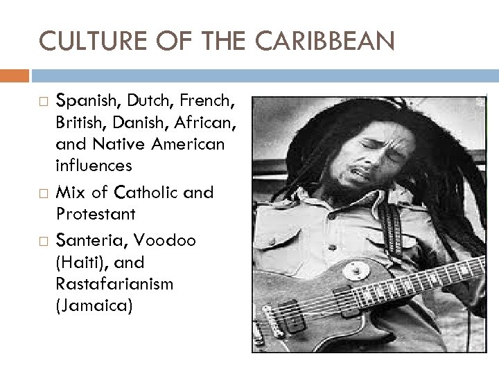 CULTURE OF THE CARIBBEAN Spanish, Dutch, French, British, Danish, African, and Native American influences
