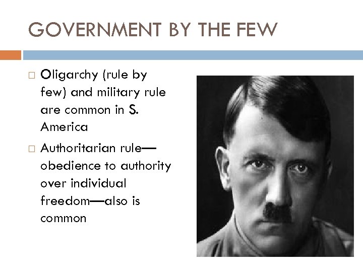 GOVERNMENT BY THE FEW Oligarchy (rule by few) and military rule are common in