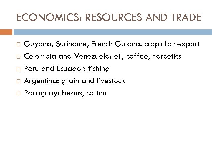 ECONOMICS: RESOURCES AND TRADE Guyana, Suriname, French Guiana: crops for export Colombia and Venezuela: