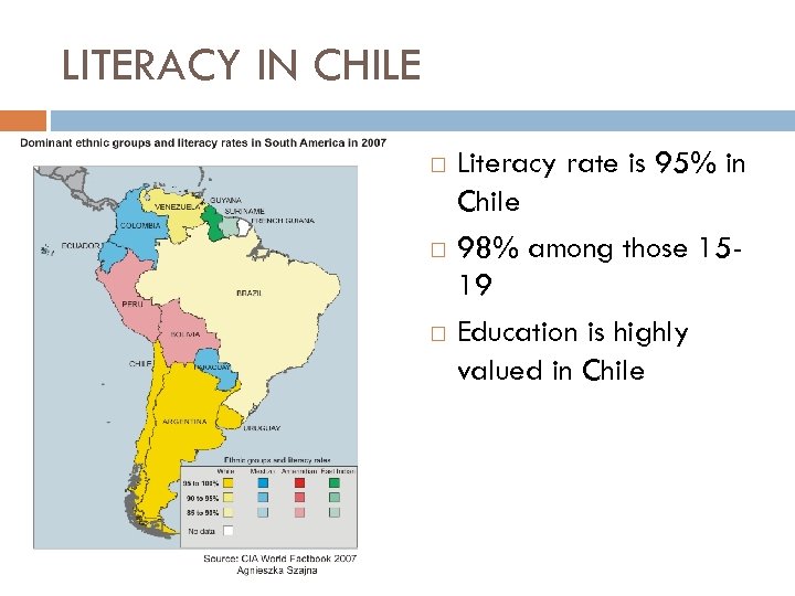 LITERACY IN CHILE Literacy rate is 95% in Chile 98% among those 1519 Education
