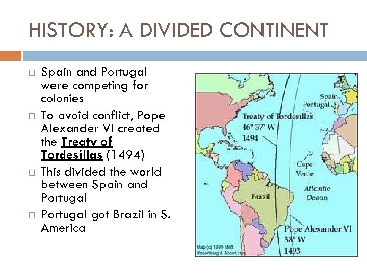 HISTORY: A DIVIDED CONTINENT Spain and Portugal were competing for colonies To avoid conflict,