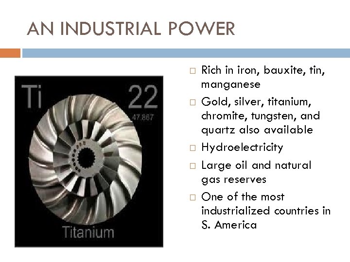 AN INDUSTRIAL POWER Rich in iron, bauxite, tin, manganese Gold, silver, titanium, chromite, tungsten,