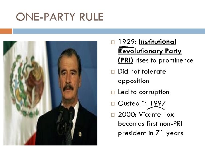 ONE-PARTY RULE 1929: Institutional Revolutionary Party (PRI) rises to prominence Did not tolerate opposition