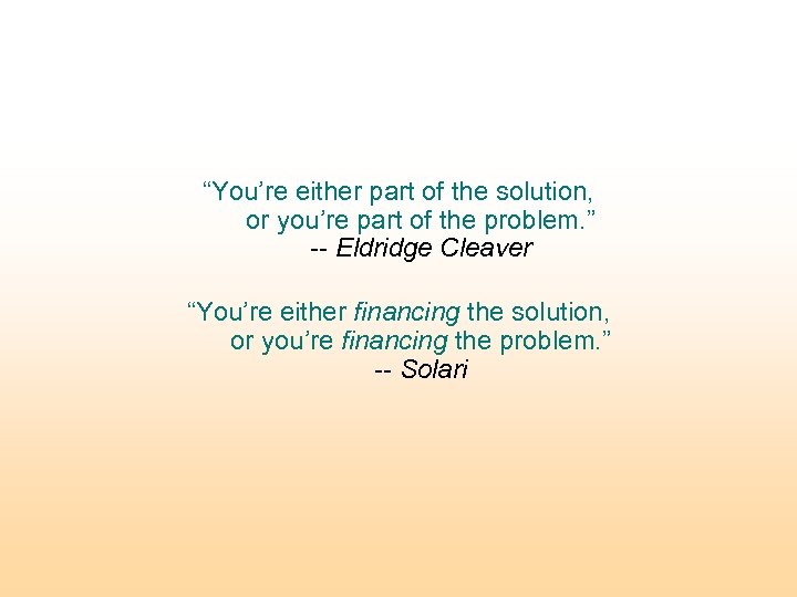“You’re either part of the solution, or you’re part of the problem. ” --