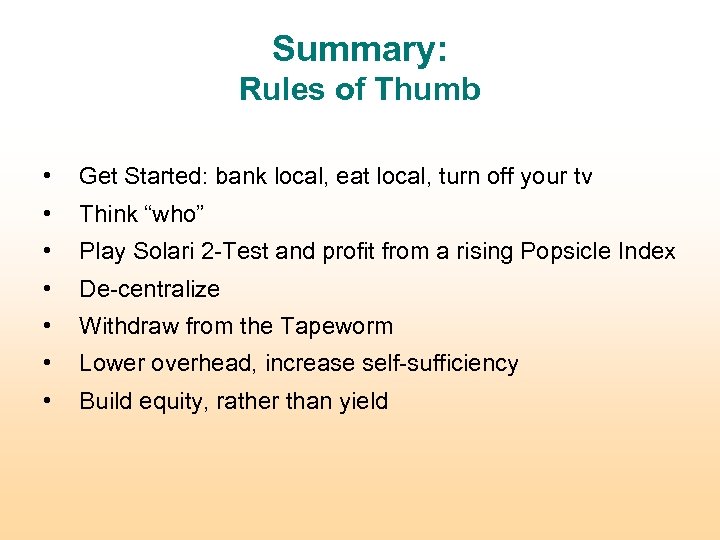 Summary: Rules of Thumb • Get Started: bank local, eat local, turn off your