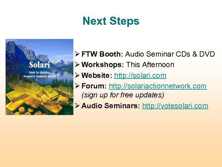 Next Steps Ø FTW Booth: Audio Seminar CDs & DVD Ø Workshops: This Afternoon