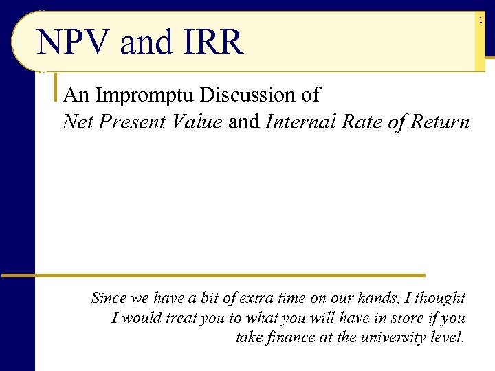 NPV and IRR An Impromptu Discussion of Net Present Value and Internal Rate of