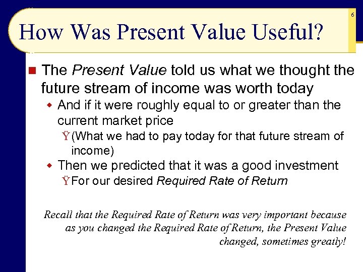 6 How Was Present Value Useful? n The Present Value told us what we