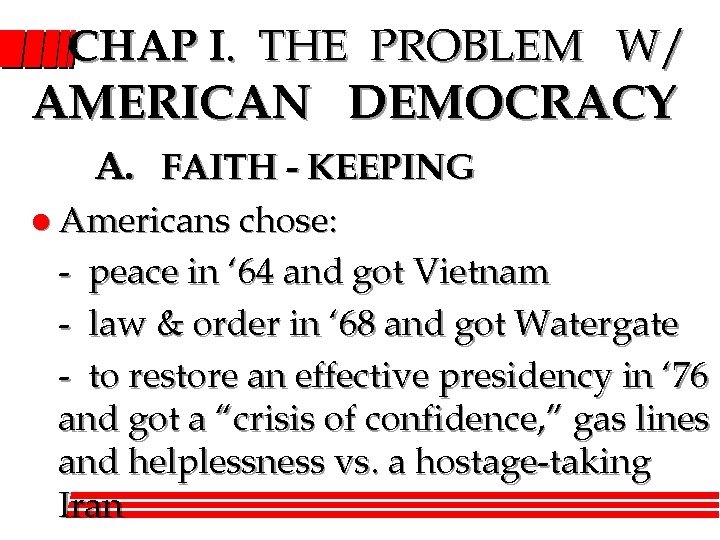 CHAP I. THE PROBLEM W/ AMERICAN DEMOCRACY A. FAITH - KEEPING l Americans chose: