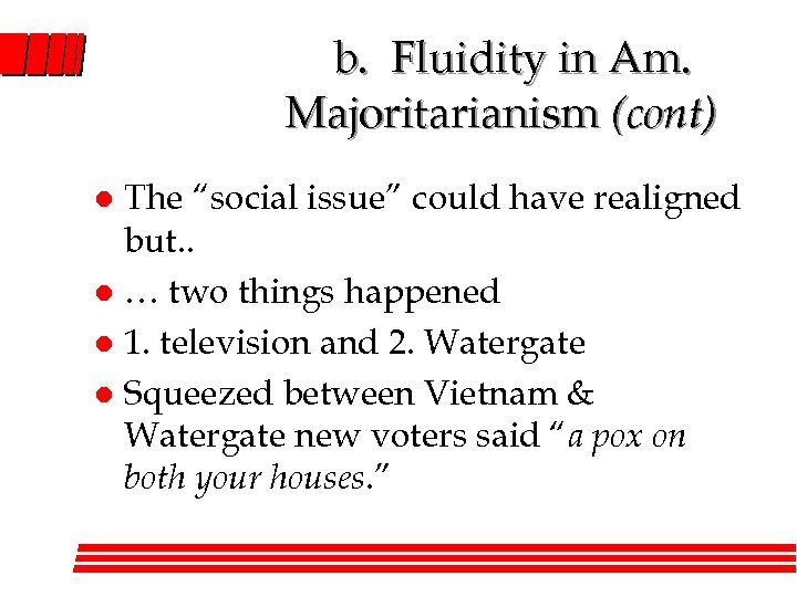 b. Fluidity in Am. Majoritarianism (cont) The “social issue” could have realigned but. .