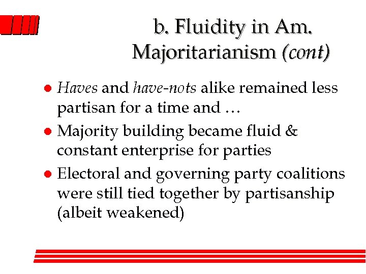 b. Fluidity in Am. Majoritarianism (cont) Haves and have-nots alike remained less partisan for