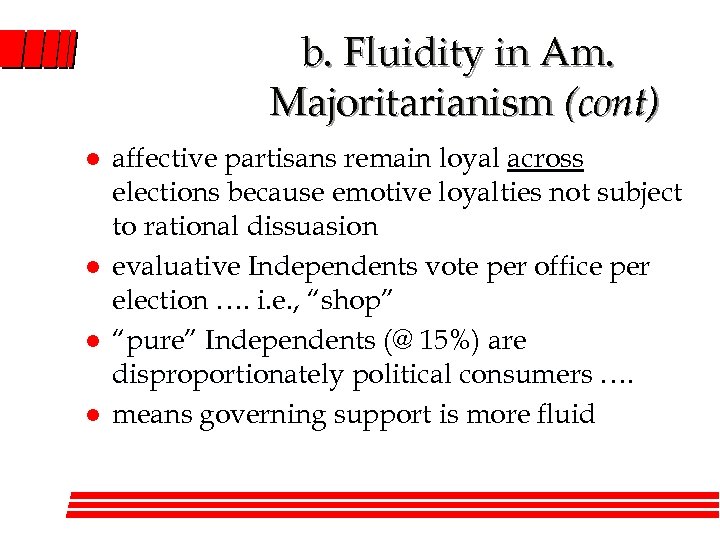 b. Fluidity in Am. Majoritarianism (cont) l l affective partisans remain loyal across elections
