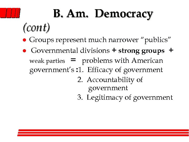 (cont) l l B. Am. Democracy Groups represent much narrower “publics” Governmental divisions +