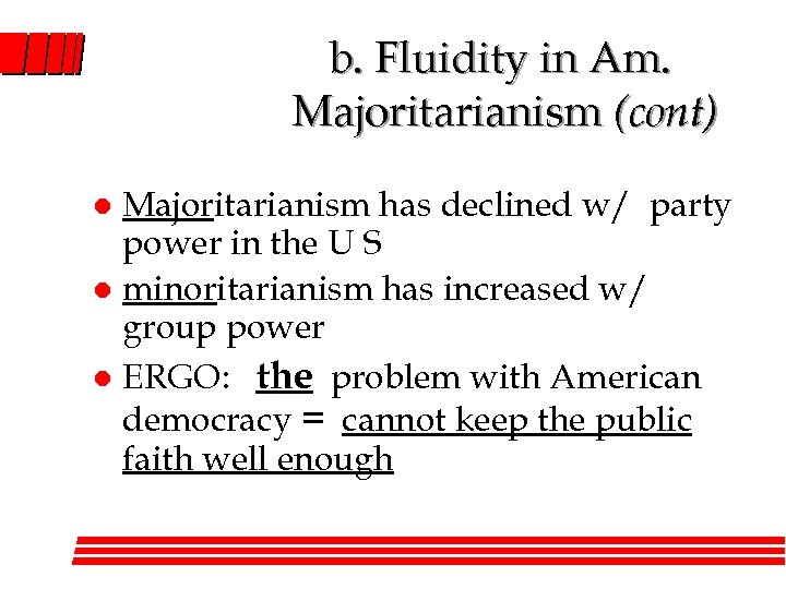 b. Fluidity in Am. Majoritarianism (cont) Majoritarianism has declined w/ party power in the
