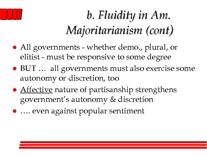b. Fluidity in Am. Majoritarianism (cont) l l All governments - whether demo. ,
