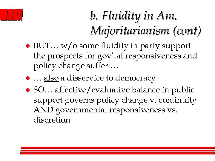 b. Fluidity in Am. Majoritarianism (cont) l l l BUT… w/o some fluidity in