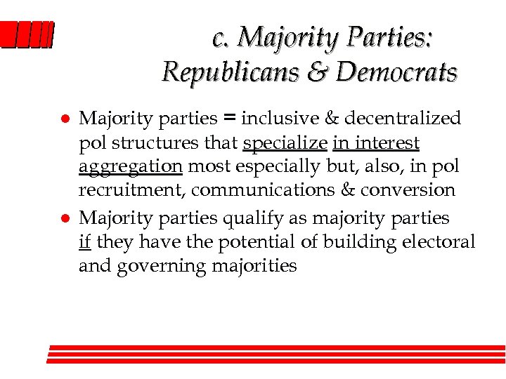 c. Majority Parties: Republicans & Democrats l l Majority parties = inclusive & decentralized