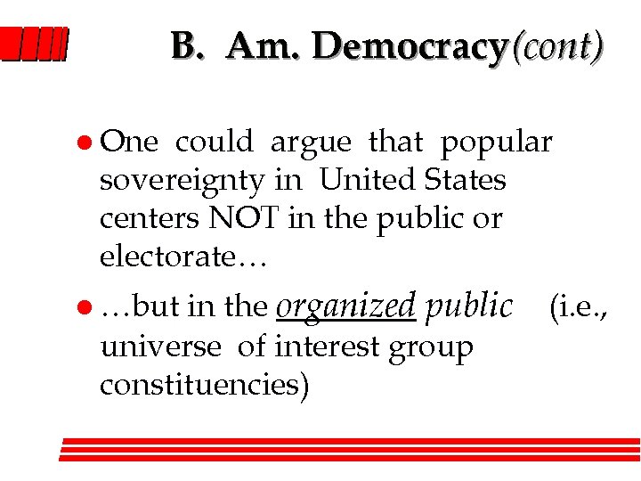 B. Am. Democracy(cont) l One could argue that popular sovereignty in United States centers