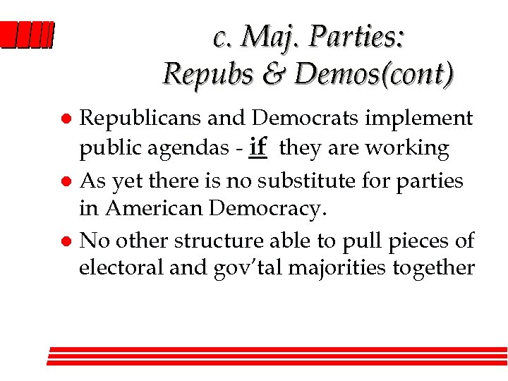 c. Maj. Parties: Repubs & Demos(cont) Republicans and Democrats implement public agendas - if