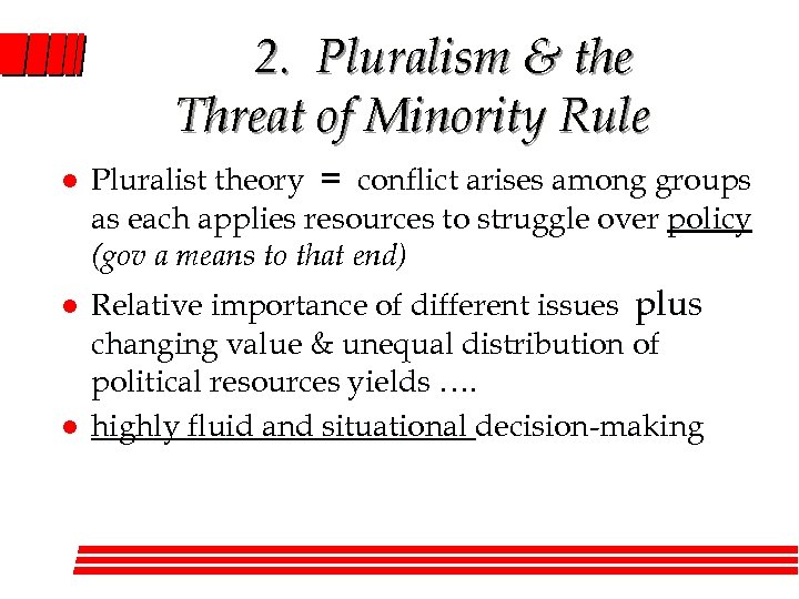 2. Pluralism & the Threat of Minority Rule l l l Pluralist theory =