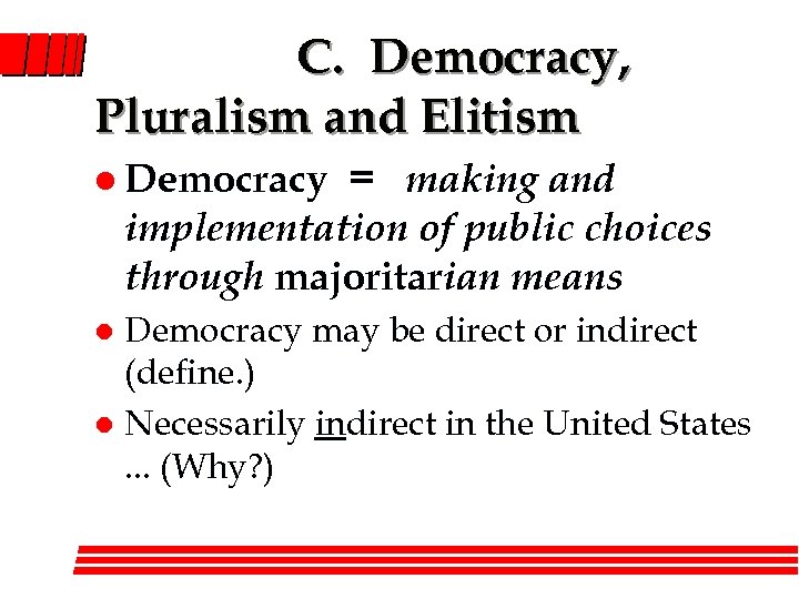 C. Democracy, Pluralism and Elitism l Democracy = making and implementation of public choices