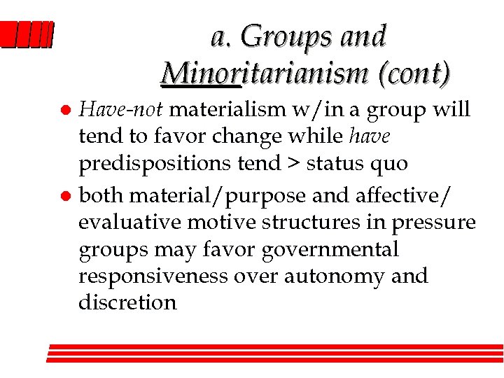 a. Groups and Minoritarianism (cont) Have-not materialism w/in a group will tend to favor