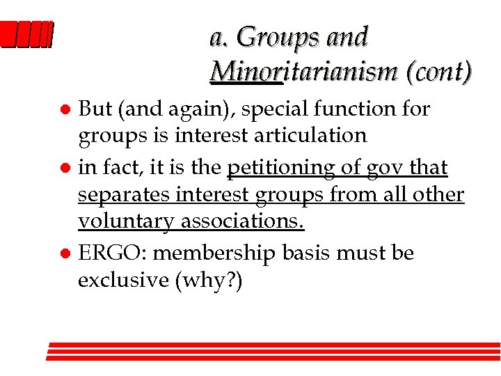 a. Groups and Minoritarianism (cont) But (and again), special function for groups is interest