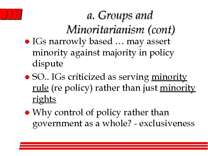 a. Groups and Minoritarianism (cont) IGs narrowly based … may assert minority against majority
