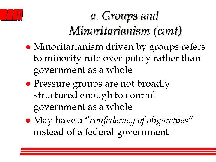 a. Groups and Minoritarianism (cont) Minoritarianism driven by groups refers to minority rule over