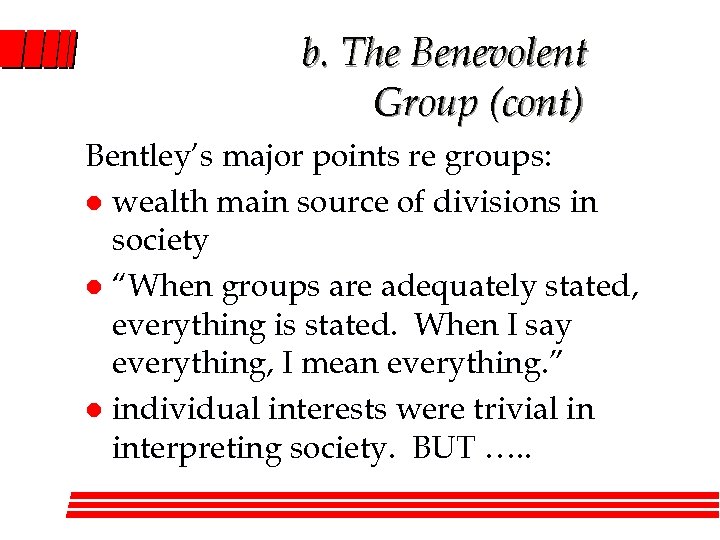 b. The Benevolent Group (cont) Bentley’s major points re groups: l wealth main source